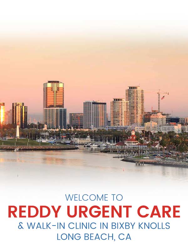 Welcome to Reddy Urgent Care & Walk-In Clinic in Bixby Knolls Long Beach, CA Welcome to Reddy Urgent Care & Walk-In Clinic in Bixby Knolls Long Beach, CA