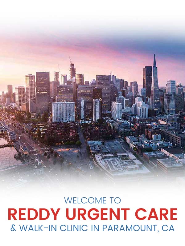 Welcome to Reddy Urgent Care & Walk-In Clinic in Paramount, CA Welcome to Reddy Urgent Care & Walk-In Clinic in Paramount, CA